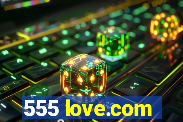 555 love.com